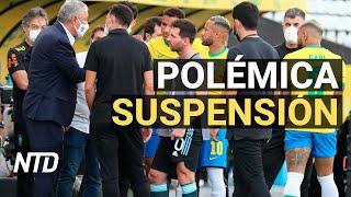 Suspensión de partido Brasil vs Argentina desata polémica