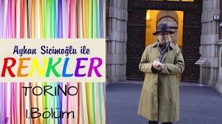 Ayhan Sicimoğlu ile RENKLER - Torino (1.Bölüm)