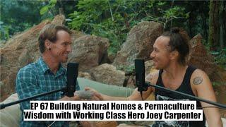 Building Natural Homes & Permaculture Wisdom with Working Class Hero Joey Carpenter