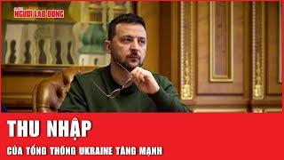 Thu nhập của tổng thống Ukraine tăng mạnh | Báo Người Lao Động