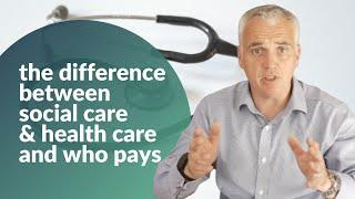 The difference between social care and health care and who pays