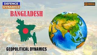 Bangladesh's Geopolitical Importance: Crucial Player in India-China-USA Dynamics | Defence Dynamics