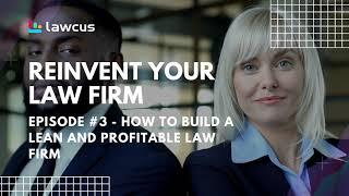 REiNVENT YOUR LAW FIRM #3 - How to Build a Lean and Profitable Law Firm