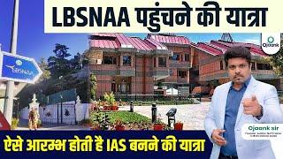 LBSNAA पहुंचने की यात्रा - ऐसे आरम्भ होती है IAS बनने की यात्रा | LBSNAA में Entry with Ojaank Sir