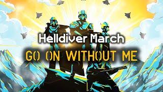 Go On Without Me - Helldiver Marching Song | Democratic March Cadence | Helldivers