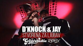 D'Knock & Jay - Stvorena za ljubav (Groovetastic Remix)