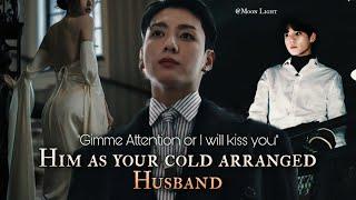 Give me Attention or I will kiss you - Him as your cold arranged Husband || Jungkook oneshot