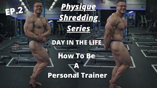 Day In The Life Of A Personal Trainer | Steven Physique Shredding Series | Ep.2