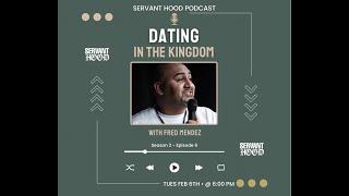 Servanthood Podcast With Host: Fred Mendez Topic: Dating In The Kingdom