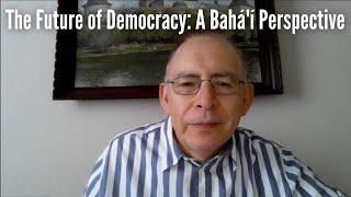 The Future of Democracy: A Bahá'í Perspective