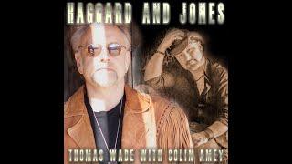 HAGGARD and JONES - Thomas Wade with Colin Amey - lyric video