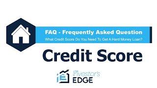 What Credit Score Do You Need To Get A Hard Money Loan with The Investor's Edge (FAQ)