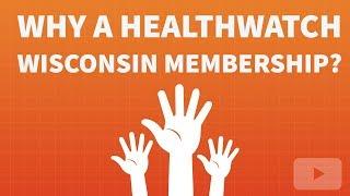 Why a HealthWatch Wisconsin Membership?