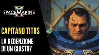 La storia del Capitano Titus prima di Space Marine 2 - Warhammer 40.000 Lore