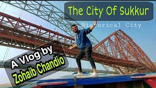 A Vlog by Zohaib Chandio | The Historical City Of Sukkur