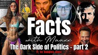 Facts with Maaxx - Ep 8 - Inside the Dark World of Politics - part II