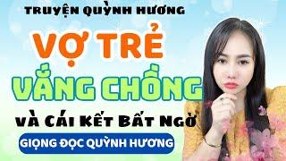 Truyện Ngắn: Vợ Trẻ Vắng Chồng và Cái Kết Bất Ngờ – Quỳnh Hương Kể Chuyện