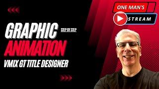 Graphic Animation In GT Title Designer | One Man's Stream Episode 55  |  vMix Tutorial