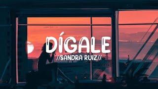 Sandra Ruiz - Dígale (Letra/Lyrics)