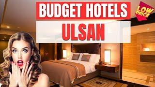 Best Budget hotels in Ulsan | Cheap hotels in Ulsan