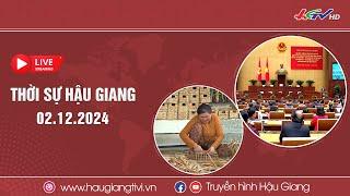 [ Trực tiếp] Thời sự Hậu Giang 02.12.2024 | Truyền hình Hậu Giang