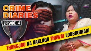 CRIME DIARIES - Episode 4 | Yaoshang Da Nupibu Thabal Dei Kouthoklaga Hatokhrabi