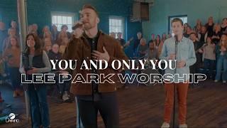 "You And Only You" - Lee Park Worship (Official Live Video)