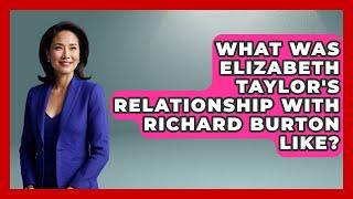 What Was Elizabeth Taylor's Relationship With Richard Burton Like? - Famous Movies Club