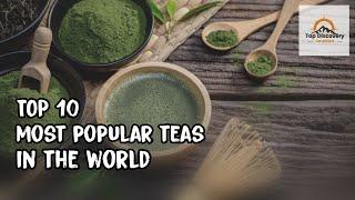 Top 10 most popular teas in the world | TM - Top Discovery