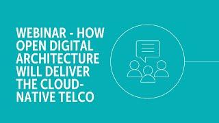 Webinar - How Open Digital Architecture Will Deliver the Cloud-native Telco