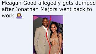 Meagan Good allegedly gets dumped after Jonathan Majors went back to work 