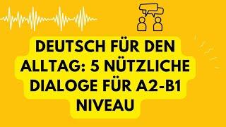 Deutsch für den Alltag: 5 Nützliche Dialoge für A2-B1 Niveau Deutsch lernen deutsch sprechen hören