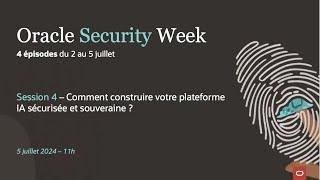 Oracle Security Week : Comment construire votre plateforme IA sécurisée et souveraine ?