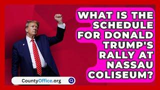 What Is the Schedule for Donald Trump's Rally at Nassau Coliseum? | CountyOffice.org