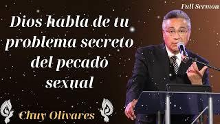 Dios habla de tu problema secreto del pecado sexual - Chuy Olivares 2024