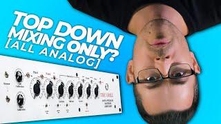 Analog only TOP DOWN MIXING! (Worse than plugins?)