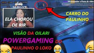 Visão da OILARI do POWERGAMING DO PAULINHO O LOKO! Ela chorou de rir!