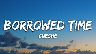 Cueshé - Borrowed Time (Lyrics)