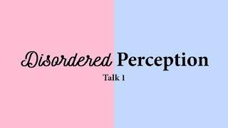 Looking for Mr & Ms Right | Talk 1: Disordered Perception