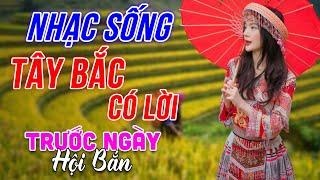 Trước Ngày Hội Bắn - LK Nhạc Sống Tây Bắc Có Lời - Những Ca Khúc Hay Nhất Về Miền Núi Tây Bắc