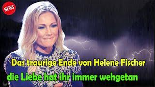 Herzzerreißende Tragödie und trauriges Ende von Helene Fischer, die Liebe hat ihr immer wehgetan