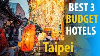 Best 3 Budget Hotels In Taipei | Taipei Budget  Best 3 Hotels | best3hotels.com