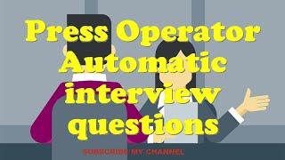 Press Operator Automatic interview questions