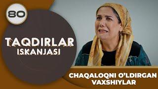 CHAQALOQNI O’LDIRGAN VAXSHIYLAR "Taqdirlar Iskanjasi" 80-qism