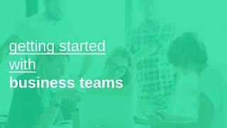 getting started with business teams