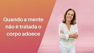 Quando a mente não é tratada o corpo adoece