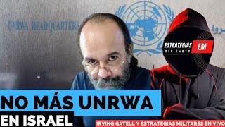 No más UNRWA en Israel - Iring Gatell y Estrategias Militares EN VIVO