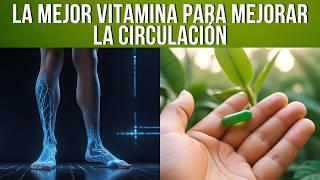  La VITAMINA #1 Para Eliminar La Mala Circulación En Piernas Y Pies