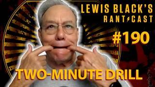 Lewis Black's Rantcast #190 | Two-Minute Drill