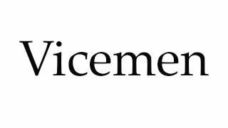 How to Pronounce Vicemen